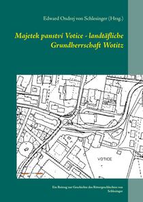 Majetek panství Votice - landtäfliche Grundherrschaft Wotitz - Ein Beitrag zur Geschichte des Rittergeschlechtes von Schlesinger
