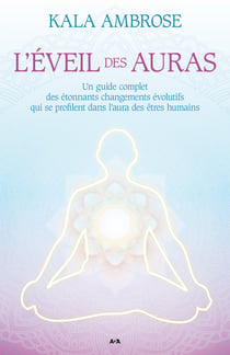 L’éveil des auras - Un guide complet des étonnants changements évolutifs qui se profilent dans l’aura des êtres humains