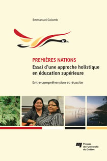 Premières Nations : essai d’une approche holistique en éducation supérieure - Entre compréhension et réussite