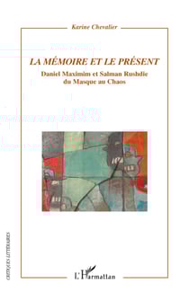 La Mémoire et le présent - Daniel Maximin et Salman Rushdie - Du Masque au Chaos