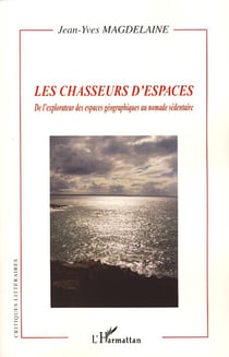 Les Chasseurs d'espaces - De l'explorateur des espaces géographiques au nomade sédentaire