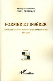 Former et insérer - Histoire de l'Association Formation Emploi (AFE) à Sarcelles 1986-2006