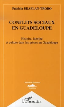 Conflits sociaux en Guadeloupe - Histoire, identité et culture dans les grèves en Guadeloupe