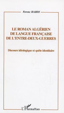 le roman algérien de langue française de l'entre-deux-guerres - Discours idéologique et quête identitaire