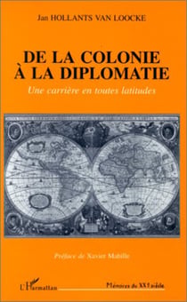 COLONIE (DE LA) A LA DIPLOMATIE - Une carrière en toutes latitudes
