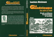 La Guadeloupe de 1671 à 1759 - Etude politique, économique et sociale - Tome 1