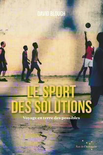 Le sport des solutions - Voyage en terre des possibles
