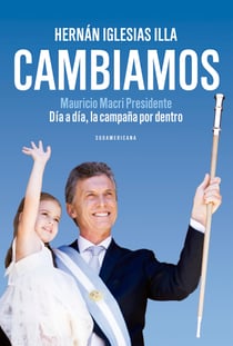 Cambiamos - Mauricio Macri Presidente. Día a día, la campaña por dentro
