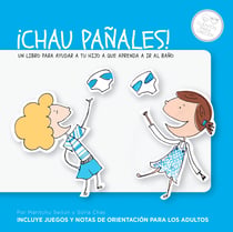¡Chau pañales! - Un libro para ayudar a tu hijo a que aprenda a ir al baño