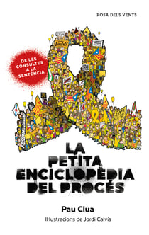 La petita enciclopèdia del procés - Tot el que sempre has volgut saber sobre el Procés, però mai no has gosat preguntar