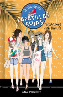 Vacaciones with friends (Serie El Club de las Zapatillas Rojas 19)
