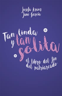 Tan linda y tan solita - El libro del fin del patriarcado