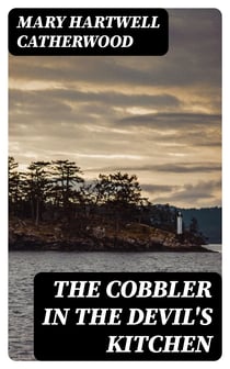 The Cobbler In The Devil's Kitchen - From "Mackinac And Lake Stories", 1899