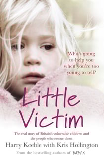 Little Victim - The real story of Britain's vulnerable children and the people who rescue them