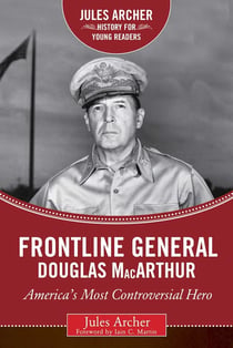 Frontline General: Douglas MacArthur - America's Most Controversial Hero
