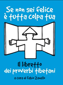 Se non sei felice è tutta colpa tua. Il libretto dei proverbi tibetani