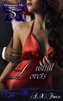 Dominate Me Book 5: Lustful Lovers - Dominate Me, #5