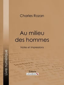 Au milieu des hommes - Notes et Impressions