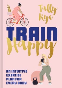 Train Happy - An intuitive exercise plan for every body