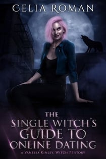 The Single Witch's Guide to Online Dating - Vanessa Kinley, Witch PI, #0