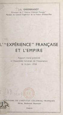 L'expérience française et l'Empire - Rapport moral présenté à l'Assemblée Générale de l'Association, le 16 juin 1936