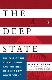 The Deep State - The Fall of the Constitution and the Rise of a Shadow Government