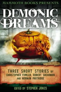 Mammoth Books presents Demonic Dreams - Three Stories by Christopher Fowler, Robert Shearman and Norman Partridge