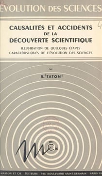Causalités et accidents de la découverte scientifique - Illustration de quelques étapes caractéristiques de l'évolution des sciences