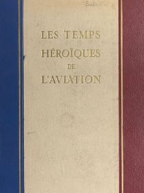 Les temps héroïques de l'aviation - Souvenirs