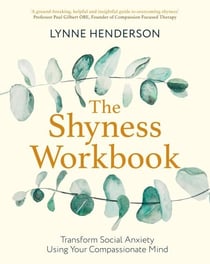The Shyness Workbook - Take Control of Social Anxiety Using Your Compassionate Mind