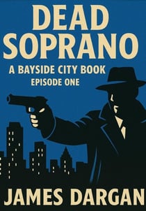 Dead Soprano - A Bayside City Book, #1