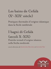 Les bains de Cefalà (Xe-XIXe siècle) - Pratiques thermales d’origine islamique dans la Sicile médiévale