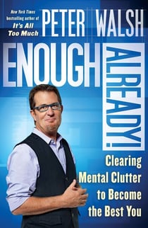 Enough Already! - Clearing Mental Clutter to Become the Best You