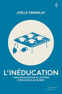 L'inéducation - L'industrialisation du système d'éducation au Québec