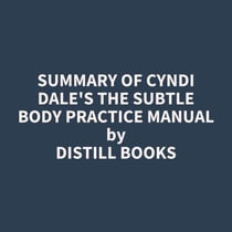 Summary of Cyndi Dale's The Subtle Body Practice Manual