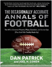The Occasionally Accurate Annals of Football - The NFL's Greatest Players, Plays, Scandals, and Screw-Ups (Plus Stuff We Totally Made Up)