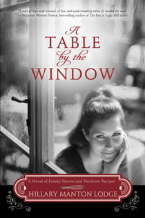 A Table by the Window - A Novel of Family Secrets and Heirloom Recipes