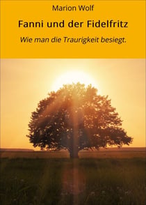 Fanni und der Fidelfritz - Wie man die Traurigkeit besiegt.