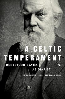 A Celtic Temperament - Robertson Davies as Diarist