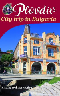 Plovdiv, City trip in Bulgaria - Voyage Experience