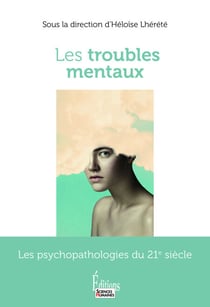 Les troubles mentaux - Comprendre et combattre nos ennemis intimes