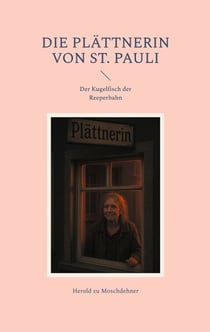 Die Plättnerin von St. Pauli - Der Kugelfisch der Reeperbahn