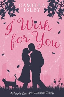 I Wish for You (A Happily Ever After Romantic Comedy)