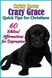 60 Biblical Affirmations for Depression - Crazy Grace Quick Tips for Christians, #2