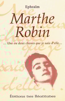 Marthe Robin - Une ou deux choses que je sais d'elle...