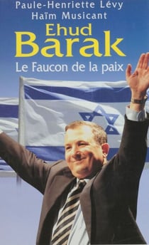 Ehud Barak - Le faucon de la paix