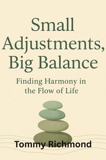 Small Adjustments, Big Balance: How Find Harmony in the Flow of Life - Small Lead Into Big, #22