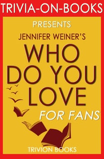 Who Do You Love: by Jennifer Weiner (Trivia-On-Books) - Trivia-On-Books