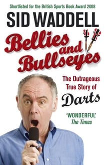 Bellies and Bullseyes - The Outrageous True Story of Darts