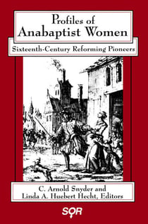 Profiles of Anabaptist Women - Sixteenth-Century Reforming Pioneers